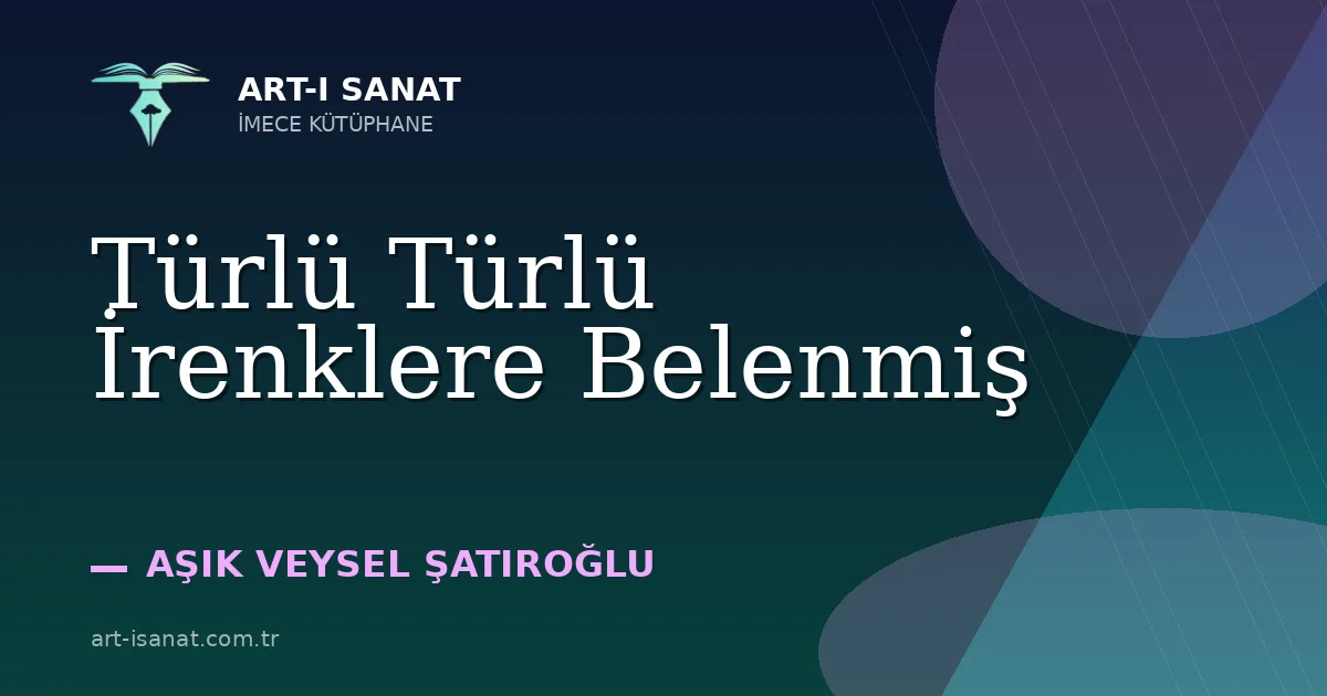Türlü Türlü İrenklere Belenmiş