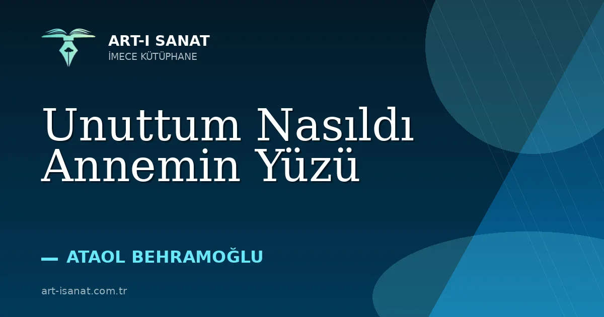 Unuttum Nasıldı Annemin Yüzü