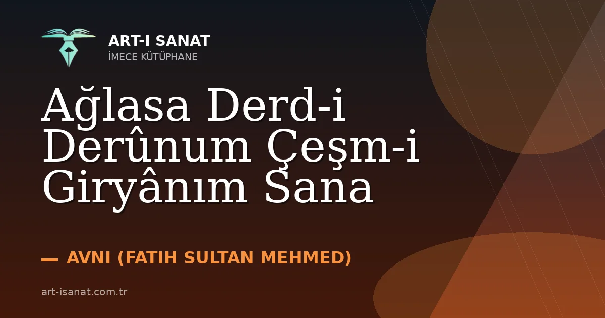 Ağlasa Derd-i Derûnum Çeşm-i Giryânım Sana