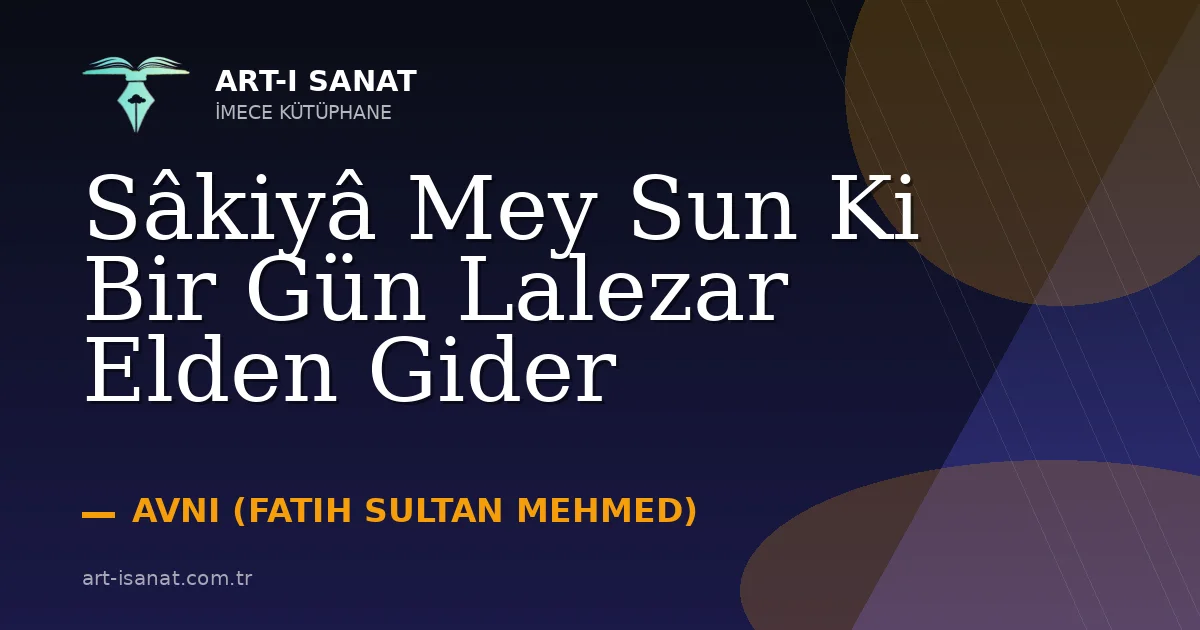 Sâkiyâ Mey Sun Ki Bir Gün Lalezar Elden Gider