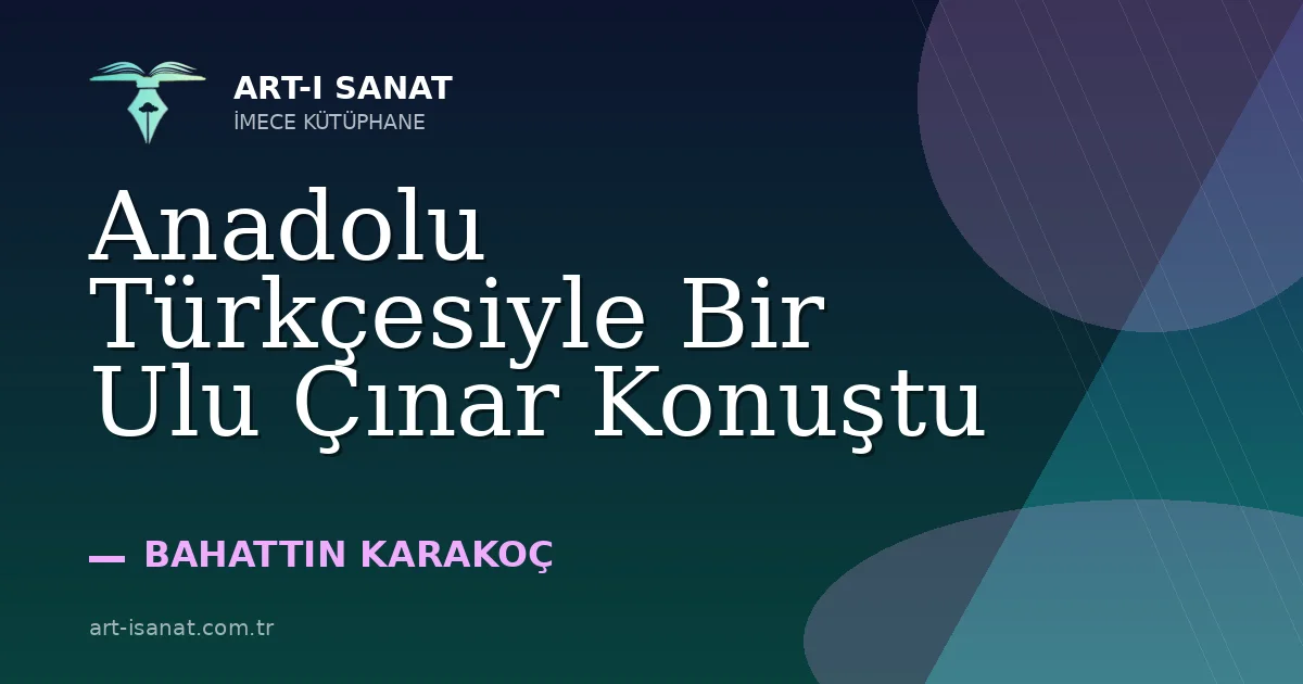 Anadolu Türkçesiyle Bir Ulu Çınar Konuştu