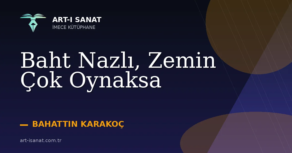 Baht Nazlı, Zemin Çok Oynaksa