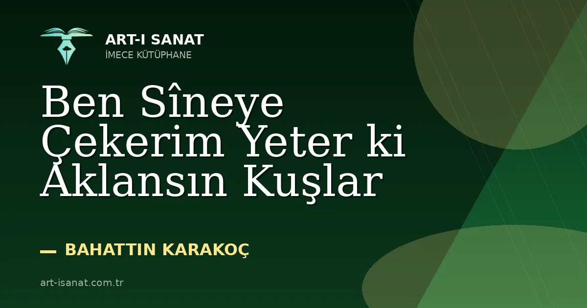 Ben Sîneye Çekerim Yeter ki Aklansın Kuşlar