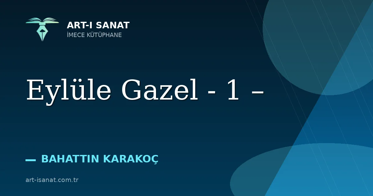 Eylüle Gazel - 1 –