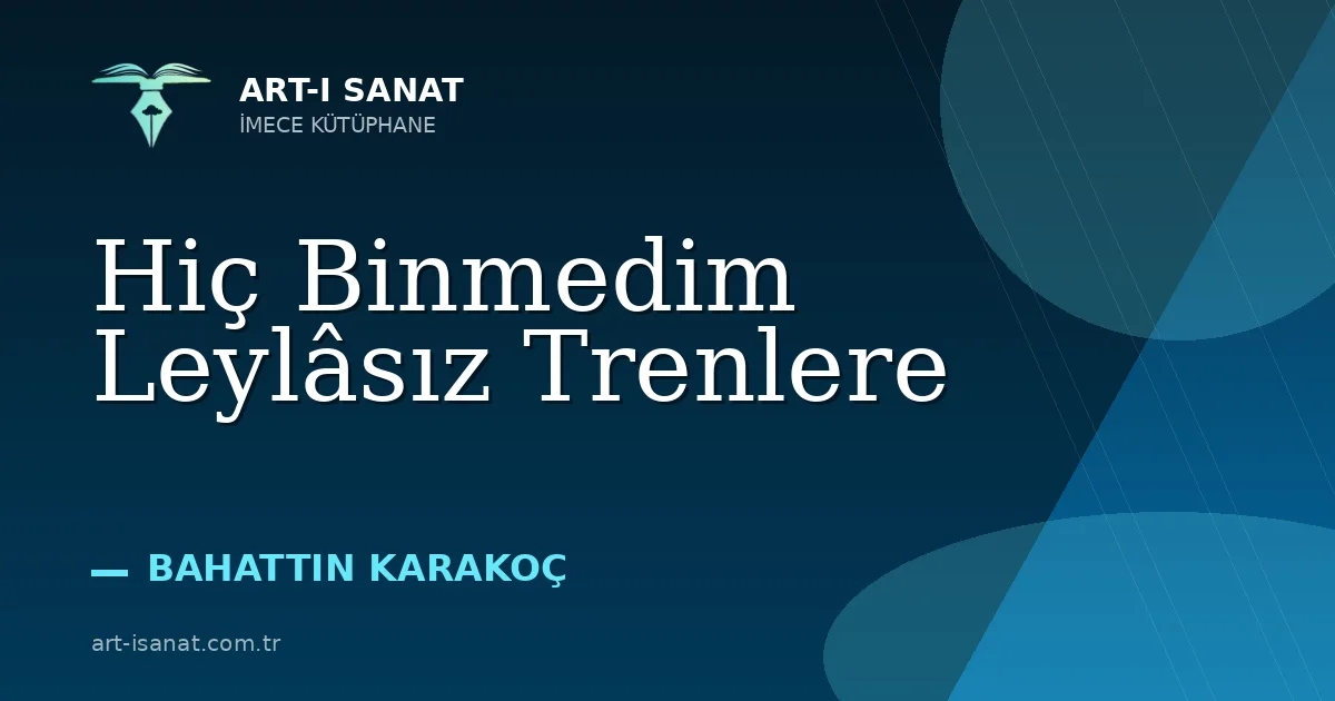 Hiç Binmedim Leylâsız Trenlere
