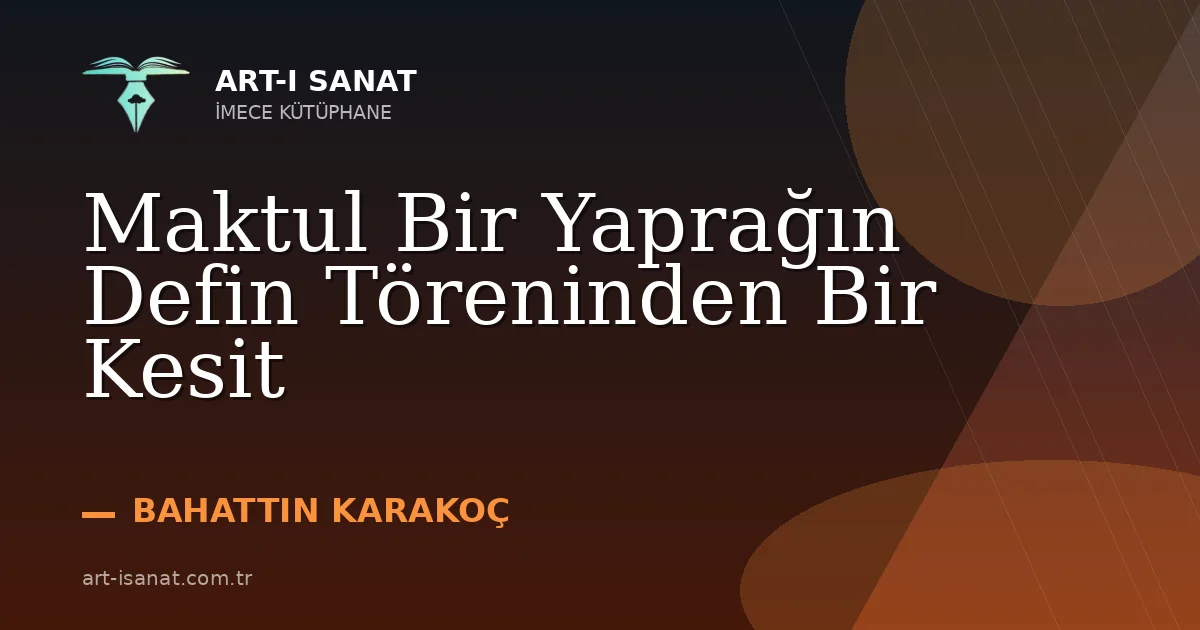 Maktul Bir Yaprağın Defin Töreninden Bir Kesit
