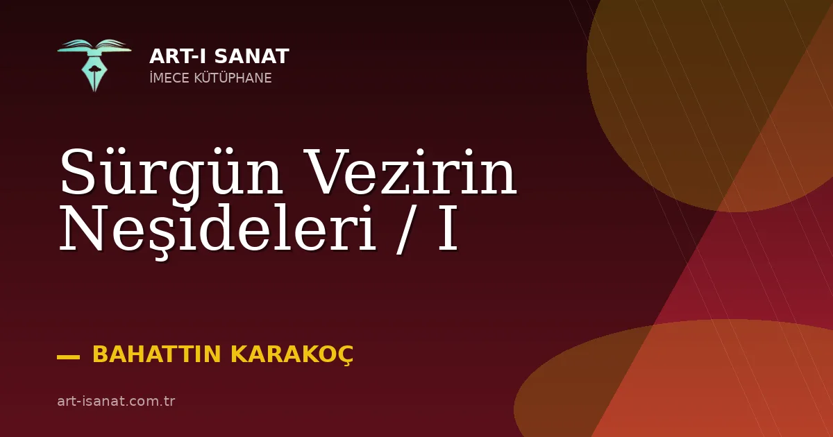 Sürgün Vezirin Neşideleri / I