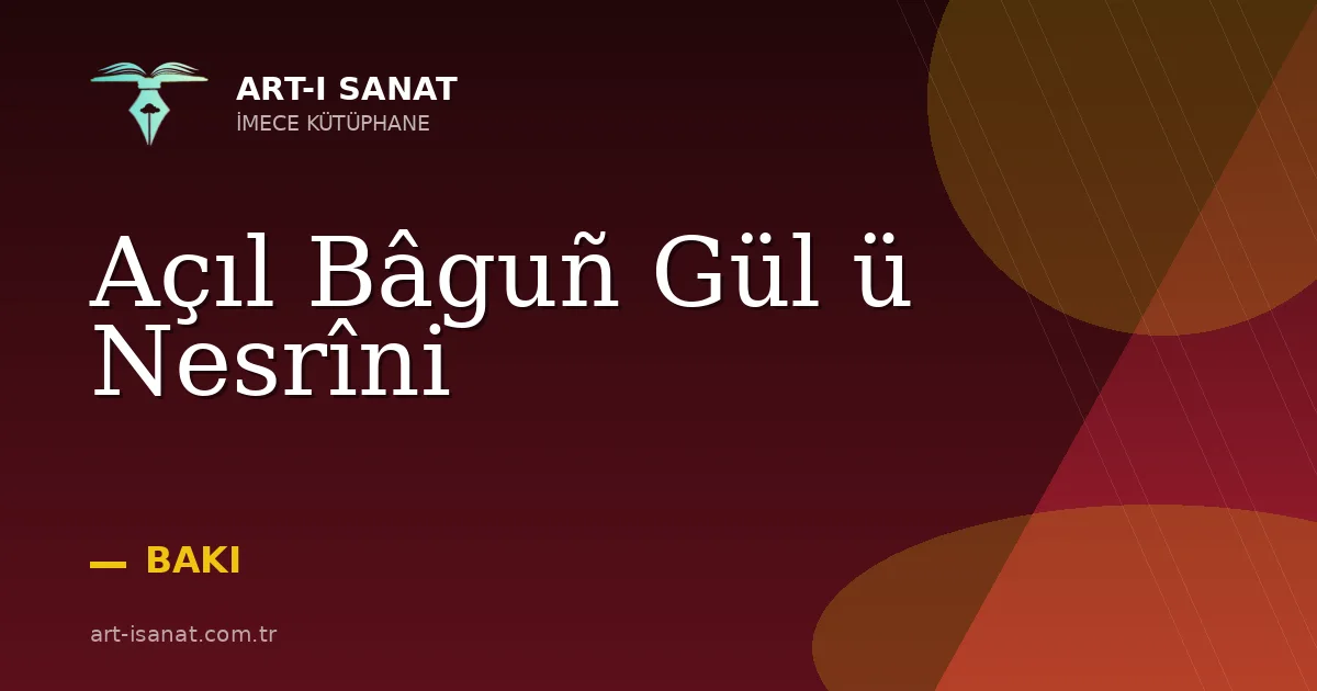 Açıl Bâguñ Gül ü Nesrîni