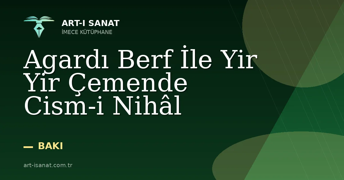 Agardı Berf İle Yir Yir Çemende Cism-i Nihâl