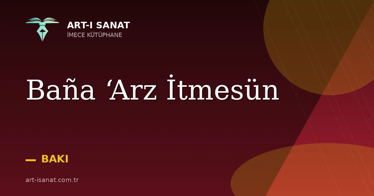 Baña ‘Arz İtmesün