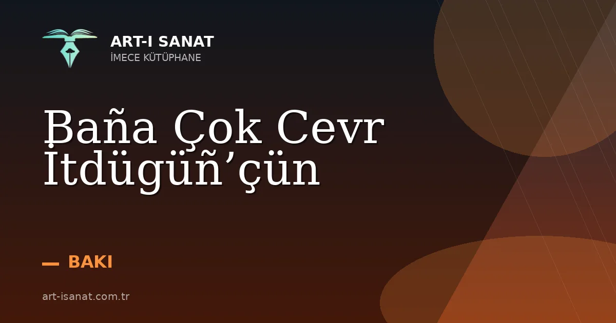 Baña Çok Cevr İtdügüñ’çün