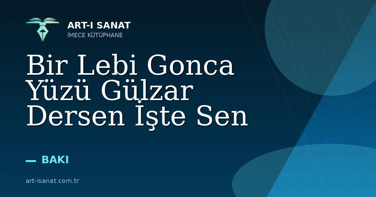 Bir Lebi Gonca Yüzü Gülzar Dersen İşte Sen