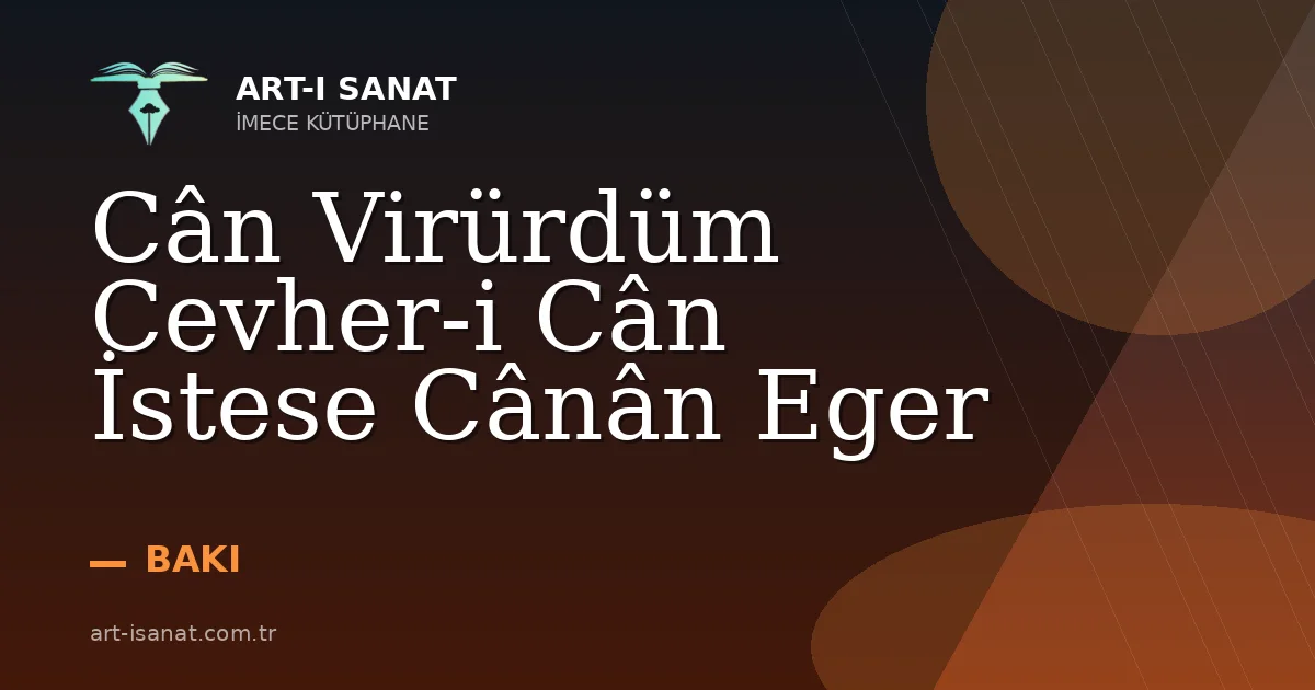 Cân Virürdüm Cevher-i Cân İstese Cânân Eger
