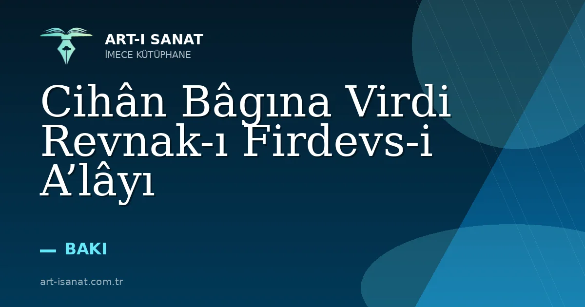 Cihân Bâgına Virdi Revnak-ı Firdevs-i A’lâyı