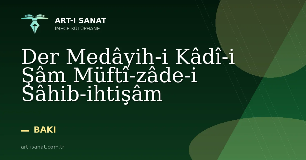Der Medâyih-i Kâdî-i Şâm Müftî-zâde-i Sâhib-ihtişâm