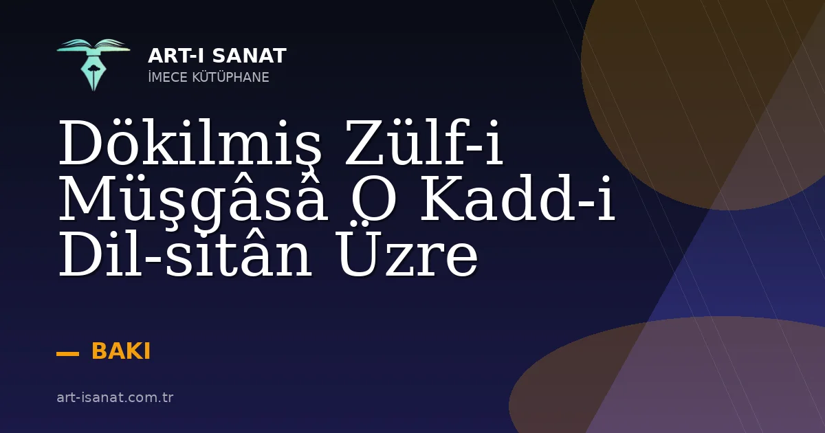 Dökilmiş Zülf-i Müşgâsâ O Kadd-i Dil-sitân Üzre