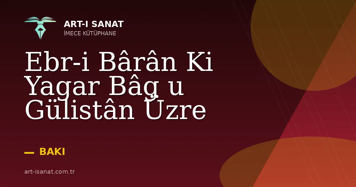 Ebr-i Bârân Ki Yagar Bâg u Gülistân Üzre