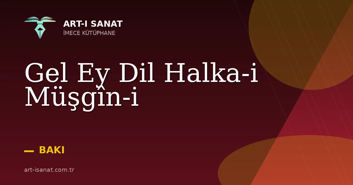 Gel Ey Dil Halka-i Müşgîn-i