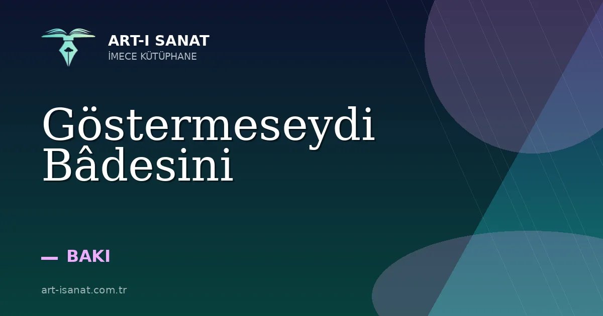 Göstermeseydi Bâdesini