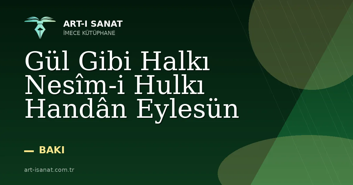 Gül Gibi Halkı Nesîm-i Hulkı Handân Eylesün