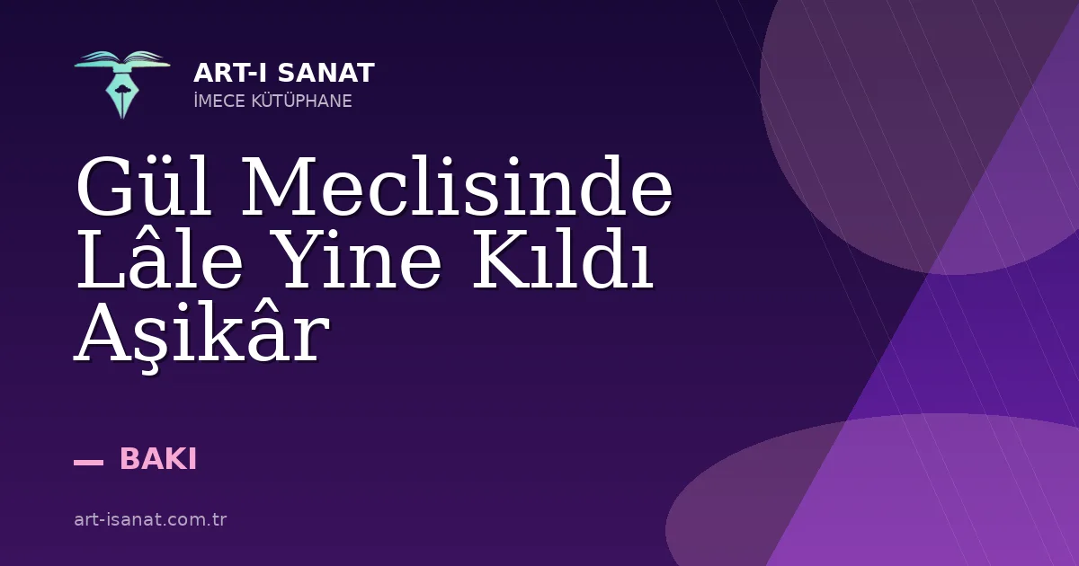 Gül Meclisinde Lâle Yine Kıldı Aşikâr