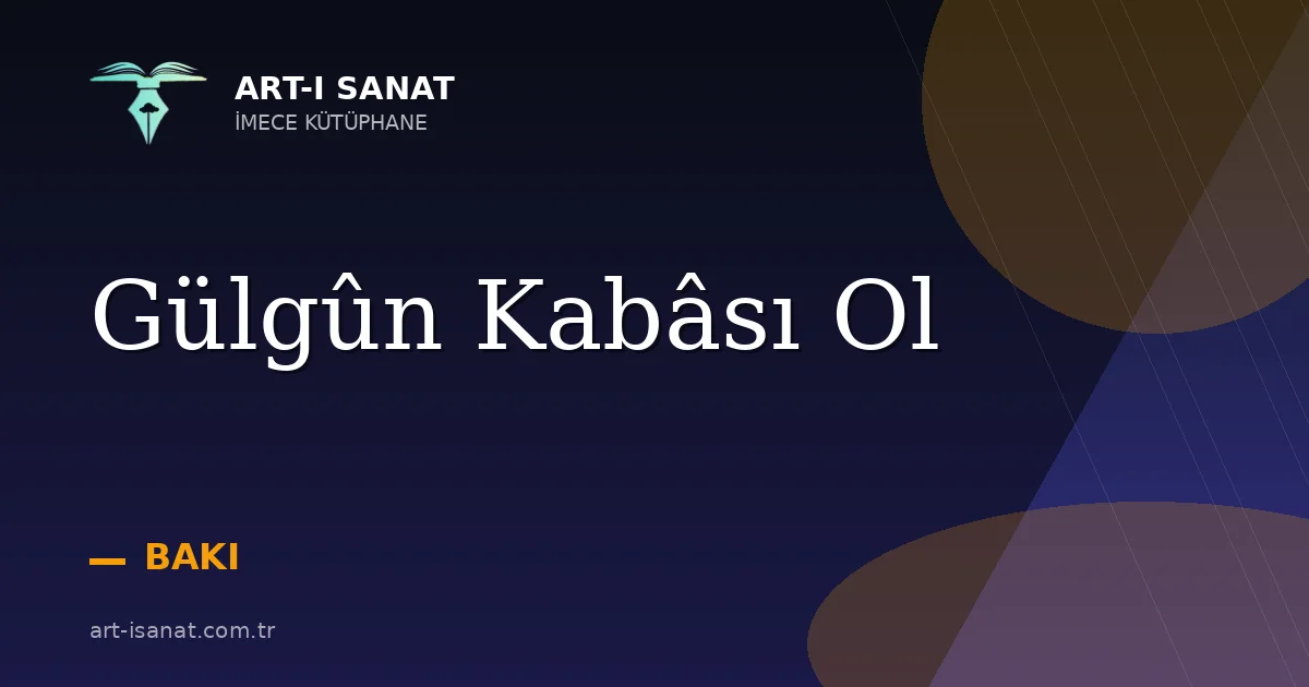 Gülgûn Kabâsı Ol
