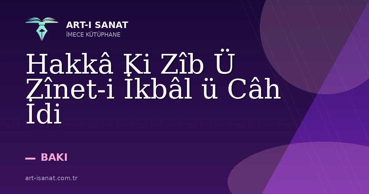 Hakkâ Ki Zîb Ü Zînet-i İkbâl ü Câh İdi