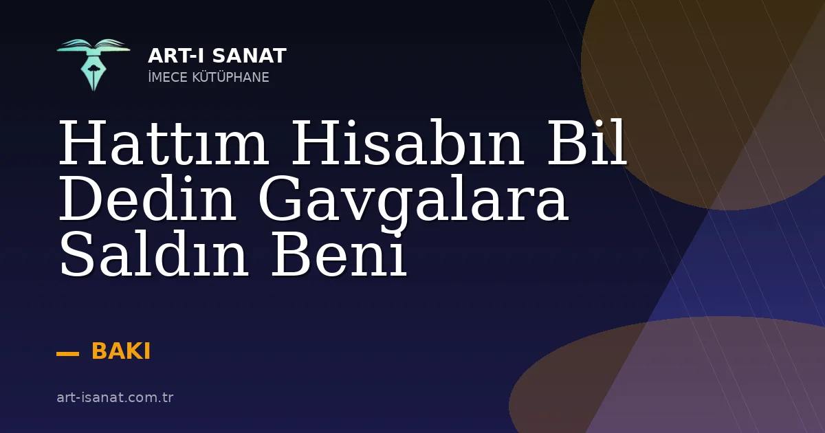 Hattım Hisabın Bil Dedin Gavgalara Saldın Beni