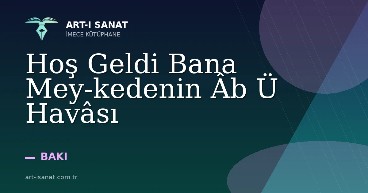 Hoş Geldi Bana Mey-kedenin Âb Ü Havâsı