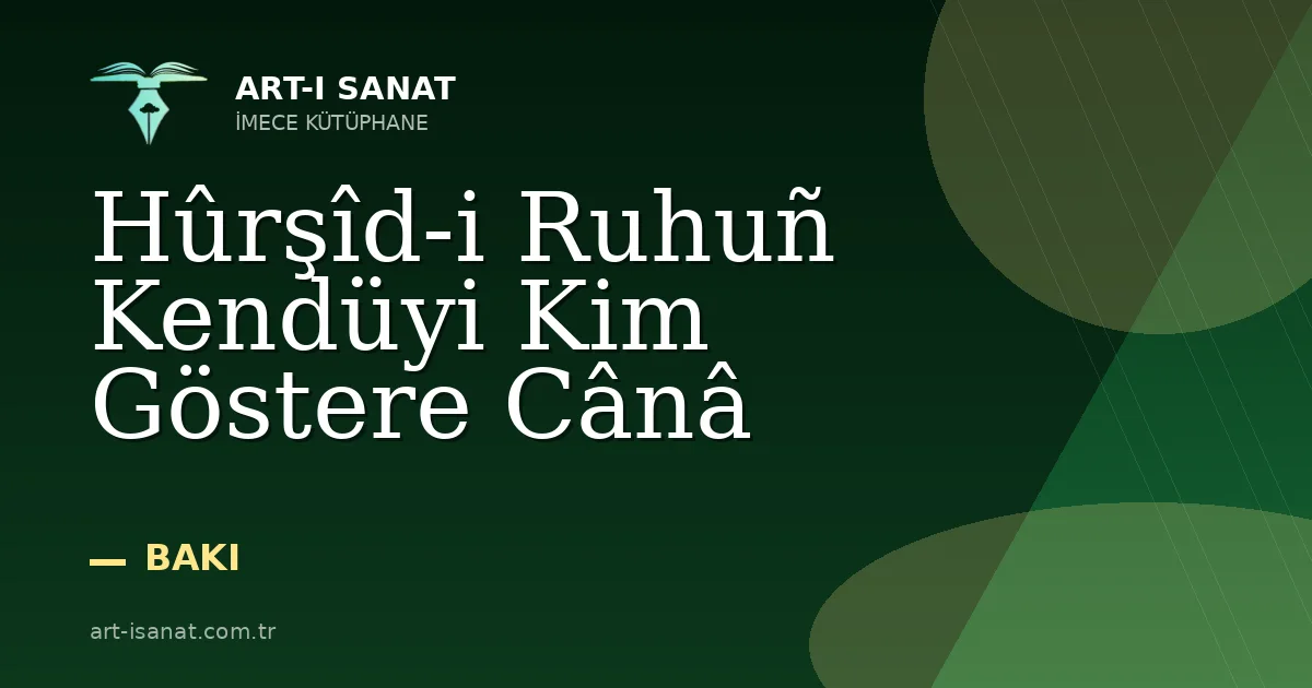 Hûrşîd-i Ruhuñ Kendüyi Kim Göstere Cânâ