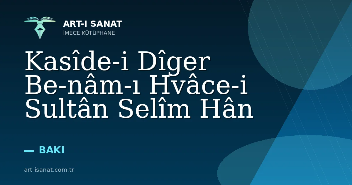 Kasîde-i Dîger Be-nâm-ı Hvâce-i Sultân Selîm Hân