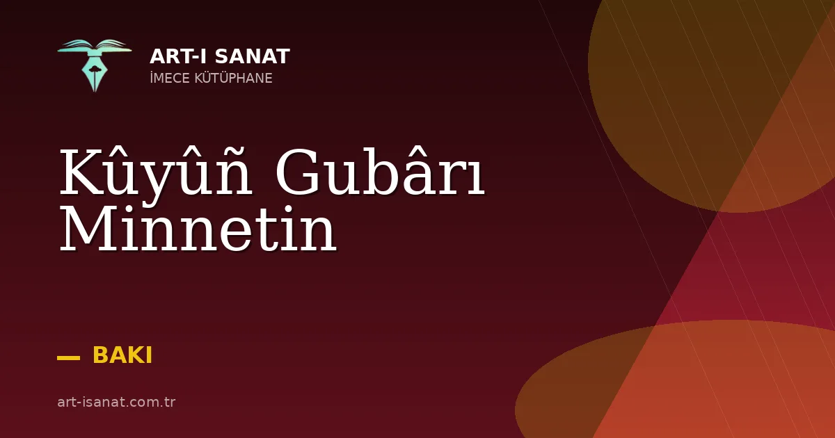 Kûyûñ Gubârı Minnetin