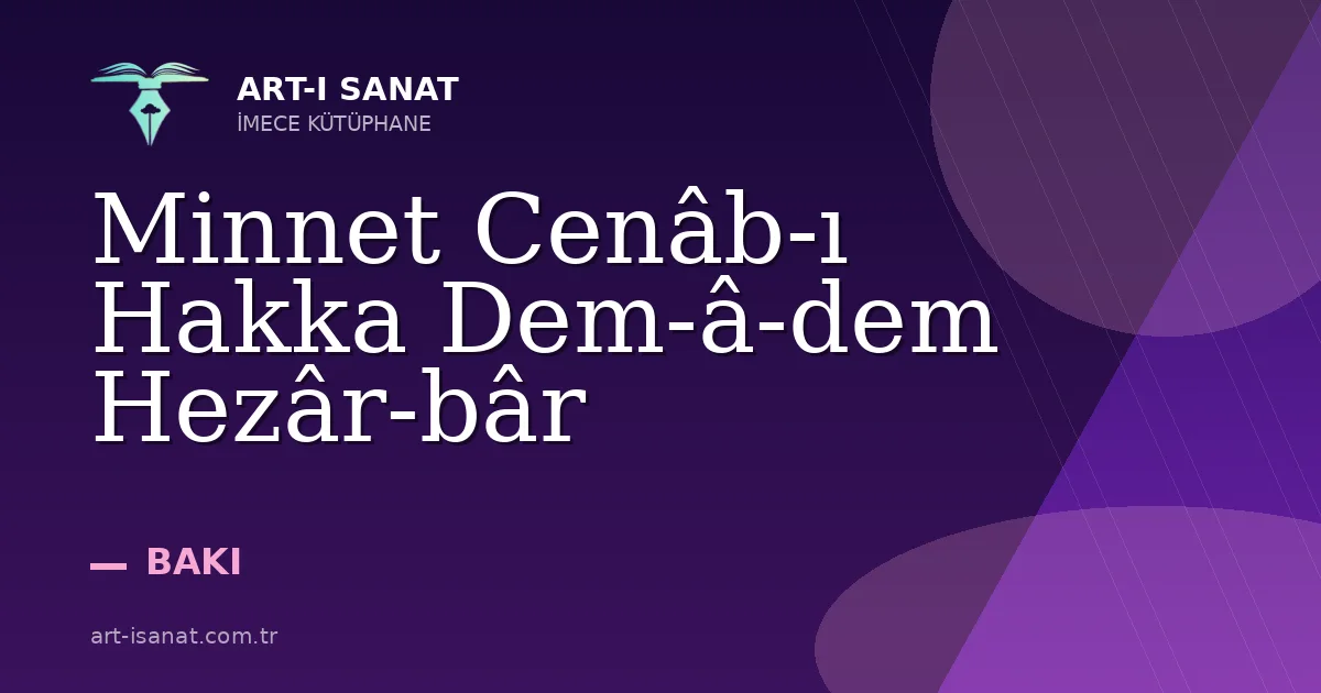 Minnet Cenâb-ı Hakka Dem-â-dem Hezâr-bâr