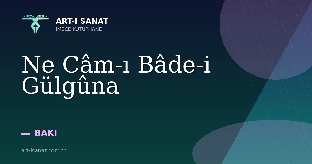 Ne Câm-ı Bâde-i Gülgûna