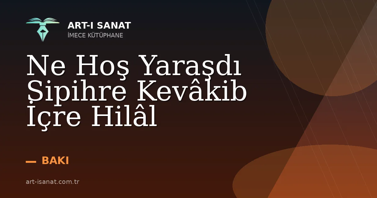 Ne Hoş Yaraşdı Sipihre Kevâkib İçre Hilâl