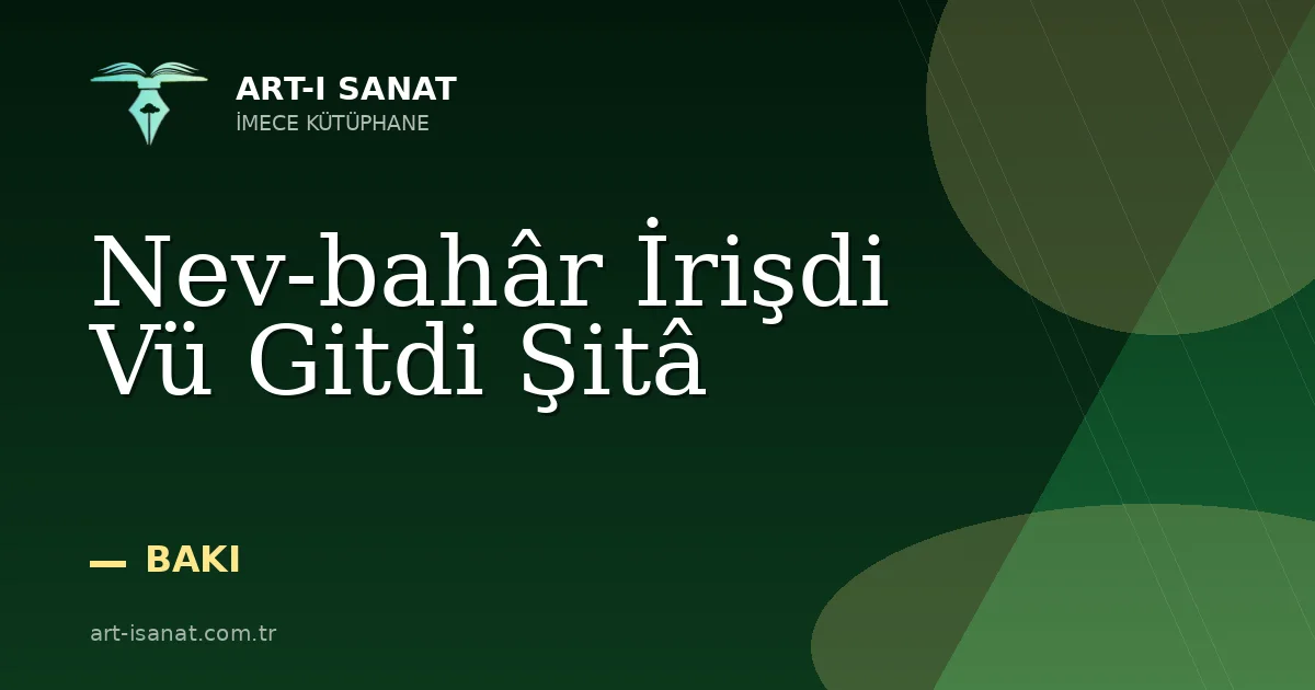 Nev-bahâr İrişdi Vü Gitdi Şitâ
