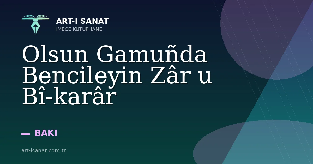 Olsun Gamuñda Bencileyin Zâr u Bî-karâr