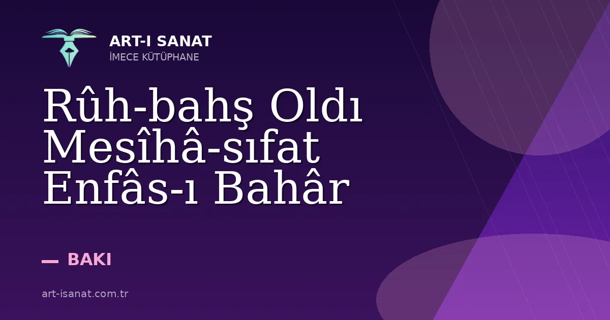 Rûh-bahş Oldı Mesîhâ-sıfat Enfâs-ı Bahâr
