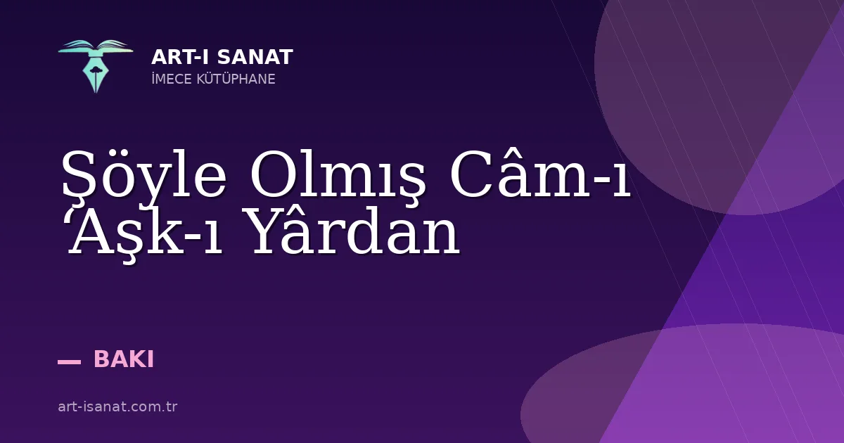 Şöyle Olmış Câm-ı ‘Aşk-ı Yârdan