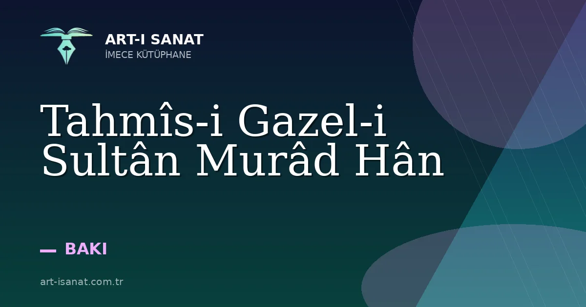 Tahmîs-i Gazel-i Sultân Murâd Hân
