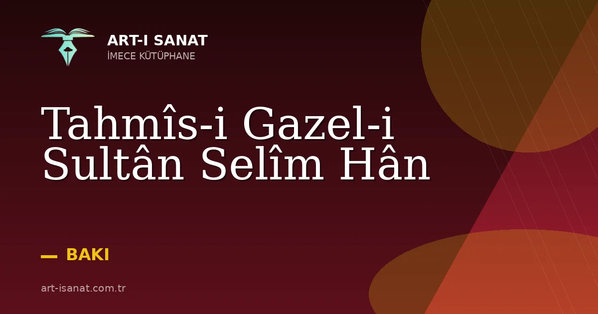 Tahmîs-i Gazel-i Sultân Selîm Hân