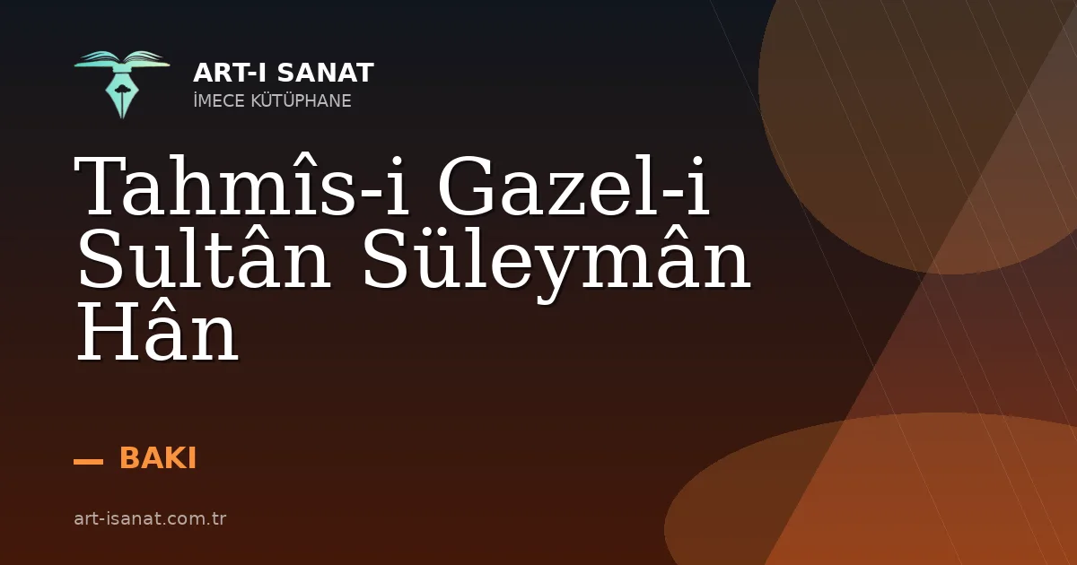 Tahmîs-i Gazel-i Sultân Süleymân Hân