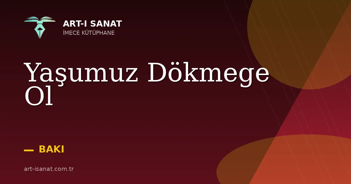 Yaşumuz Dökmege Ol