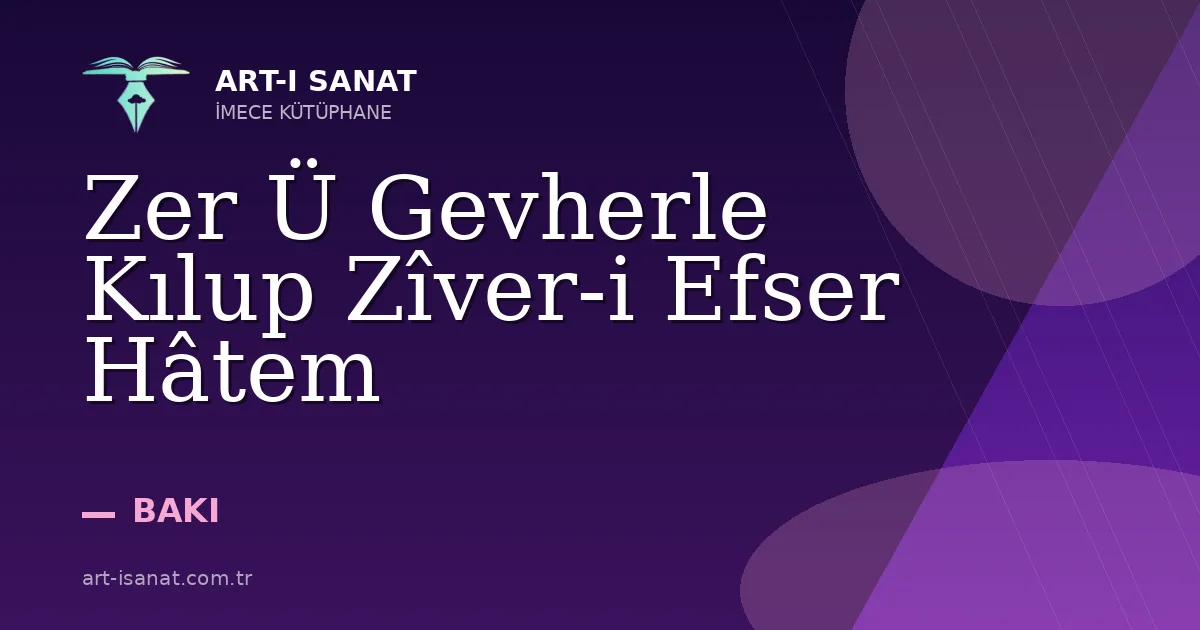 Zer Ü Gevherle Kılup Zîver-i Efser Hâtem
