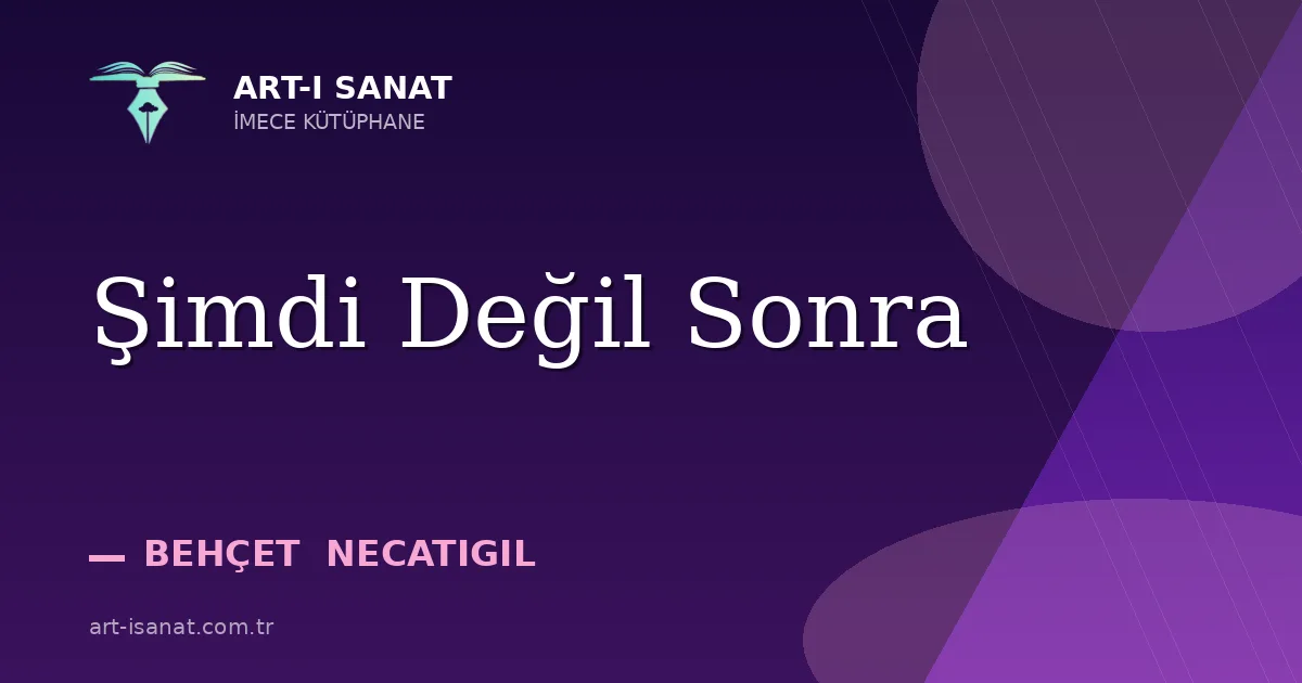 Şimdi Değil Sonra