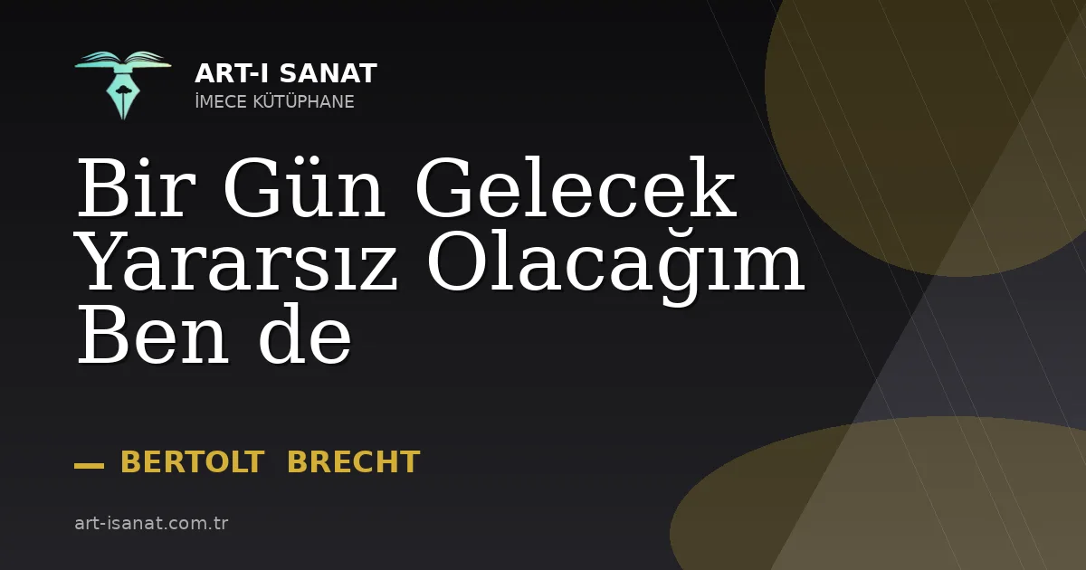 Bir Gün Gelecek Yararsız Olacağım Ben de