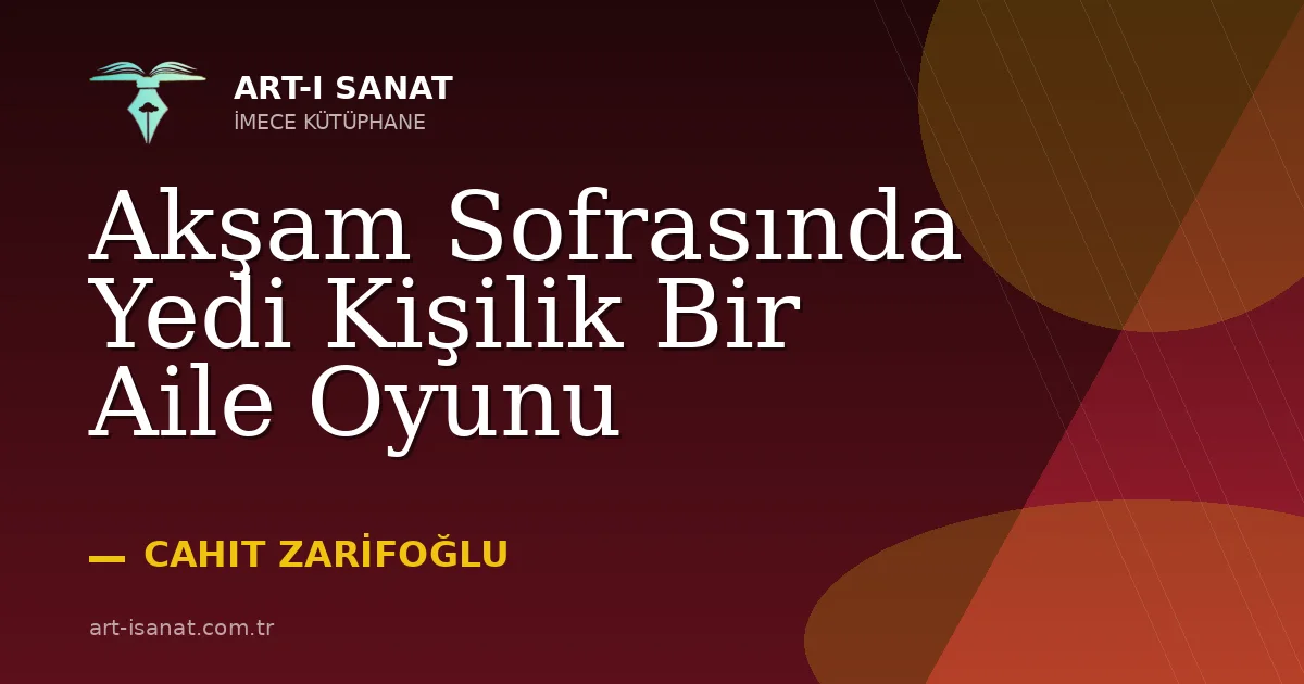 Akşam Sofrasında Yedi Kişilik Bir Aile Oyunu
