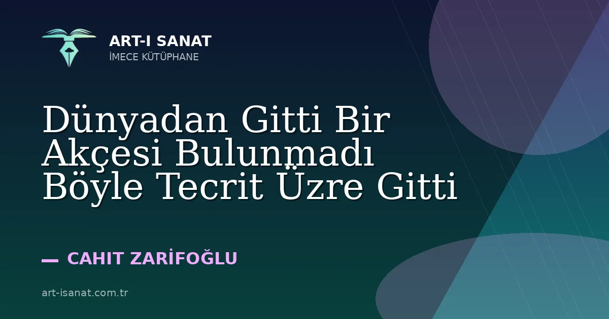 Dünyadan Gitti Bir Akçesi Bulunmadı Böyle Tecrit Üzre Gitti