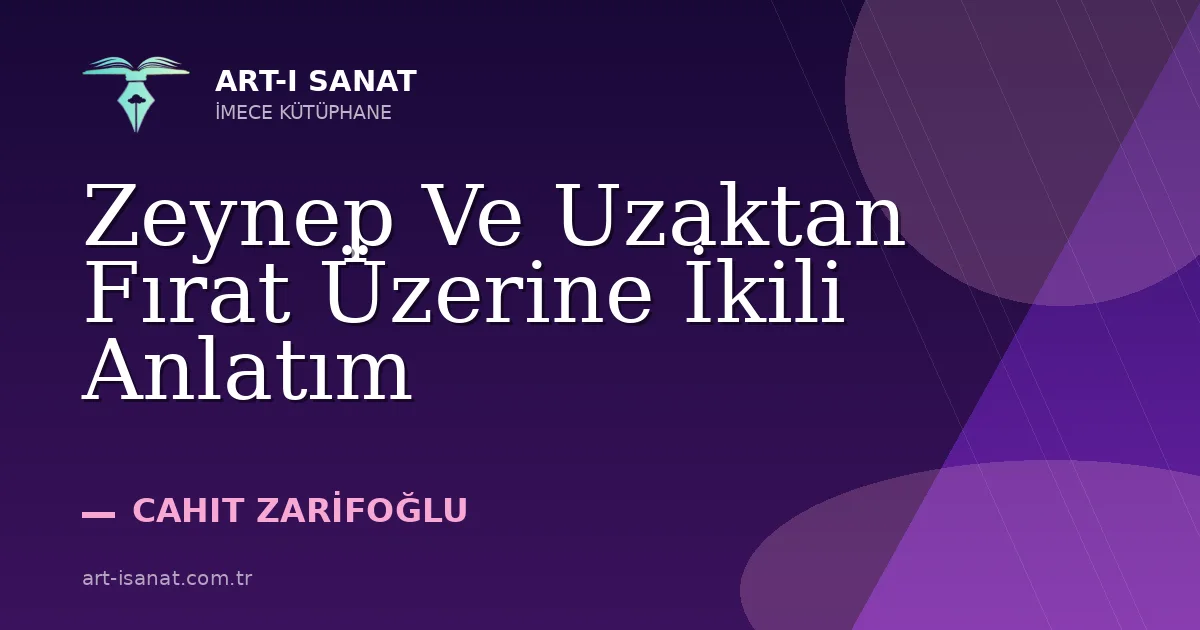 Zeynep Ve Uzaktan Fırat Üzerine İkili Anlatım