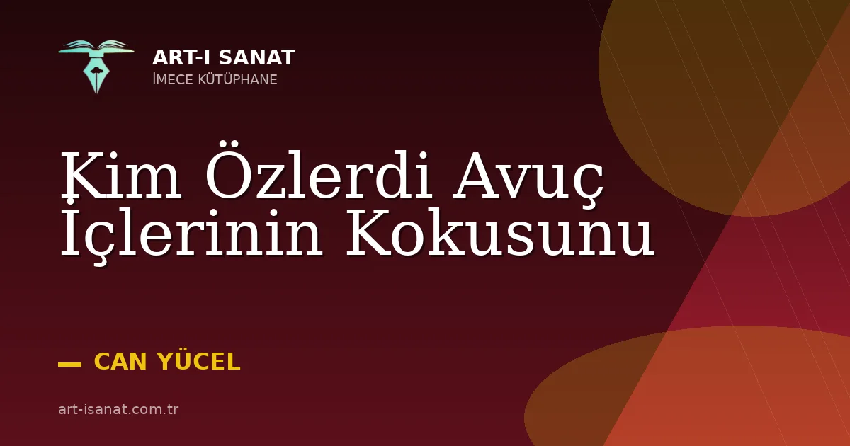 Kim Özlerdi Avuç İçlerinin Kokusunu